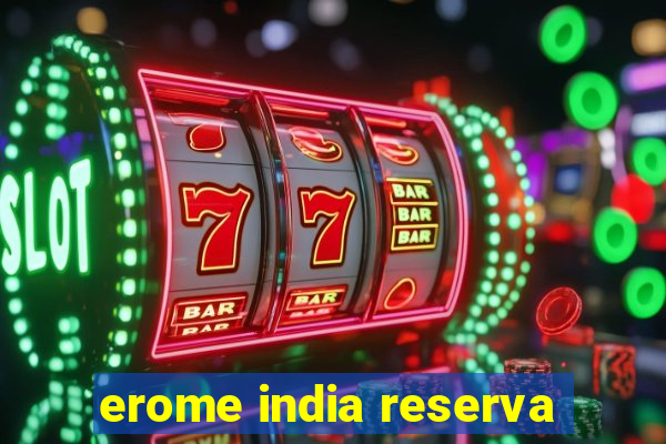 erome india reserva